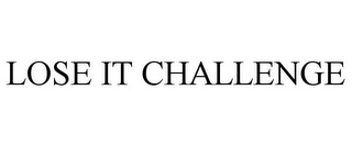 LOSE IT CHALLENGE Trademark Image