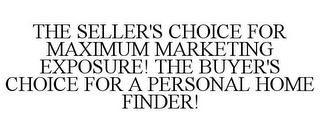 THE SELLER'S CHOICE FOR MAXIMUM MARKETING EXPOSURE! THE BUYER'S CHOICE FOR A PERSONAL HOME FINDER! Trademark Image