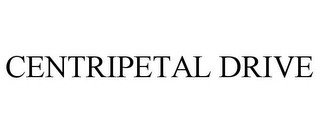 CENTRIPETAL DRIVE Trademark Image