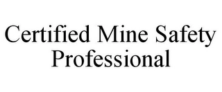 CERTIFIED MINE SAFETY PROFESSIONAL Trademark Image