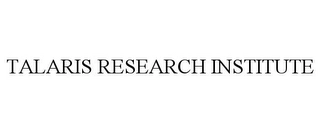 TALARIS RESEARCH INSTITUTE Trademark Image