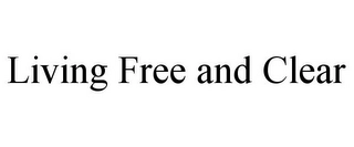 LIVING FREE AND CLEAR Trademark Image