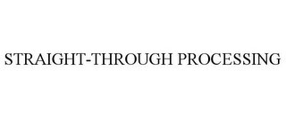 STRAIGHT-THROUGH PROCESSING Trademark Image