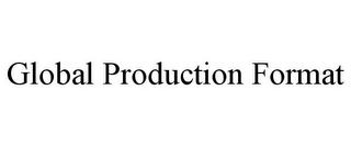 GLOBAL PRODUCTION FORMAT Trademark Image