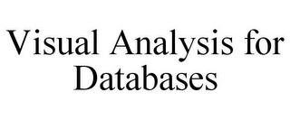 VISUAL ANALYSIS FOR DATABASES Trademark Image