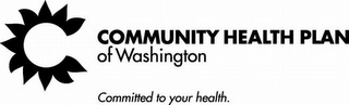 COMMUNITY HEALTH PLAN OF WASHINGTON COMMITTED TO YOUR HEALTH. Trademark Image
