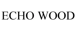 ECHO WOOD Trademark Image