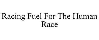 RACING FUEL FOR THE HUMAN RACE Trademark Image