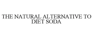 THE NATURAL ALTERNATIVE TO DIET SODA Trademark Image