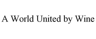 A WORLD UNITED BY WINE Trademark Image