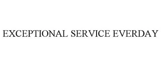 EXCEPTIONAL SERVICE EVERDAY Trademark Image