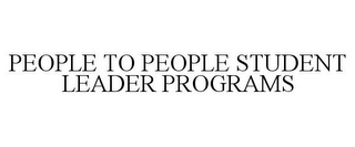 PEOPLE TO PEOPLE STUDENT LEADER PROGRAMS Trademark Image