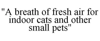 "A BREATH OF FRESH AIR FOR INDOOR PETS" Trademark Image