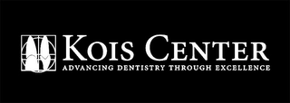 KOIS CENTER ADVANCING DENTISTRY THROUGH EXCELLENCE Trademark Image