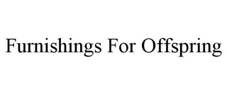 FURNISHINGS FOR OFFSPRING Trademark Image