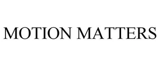 MOTION MATTERS Trademark Image