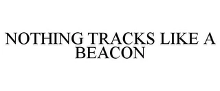 NOTHING TRACKS LIKE A BEACON Trademark Image