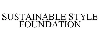 SUSTAINABLE STYLE FOUNDATION Trademark Image