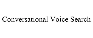 CONVERSATIONAL VOICE SEARCH Trademark Image