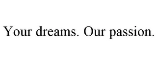 YOUR DREAMS. OUR PASSION. Trademark Image