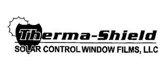 THERMA-SHIELD SOLAR CONTROL WINDOW FILMS, LLC Trademark Image