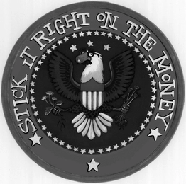 STICK IT RIGHT ON THE MONEY Trademark Image