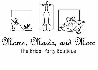 MOMS, MAIDS, AND MORE THE BRIDAL PARTY BOUTIQUE Trademark Image