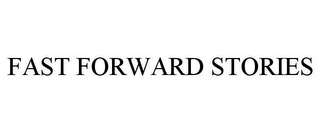 FAST FORWARD STORIES Trademark Image