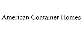 AMERICAN CONTAINER HOMES Trademark Image