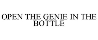 OPEN THE GENIE IN THE BOTTLE Trademark Image