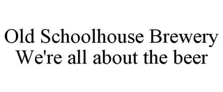 OLD SCHOOLHOUSE BREWERY WE'RE ALL ABOUTTHE BEER Trademark Image