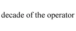 DECADE OF THE OPERATOR Trademark Image
