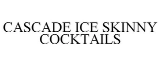 CASCADE ICE SKINNY COCKTAILS Trademark Image