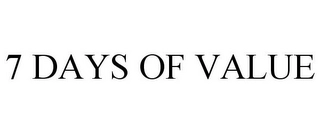 7 DAYS OF VALUE Trademark Image