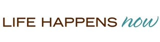 LIFE HAPPENS NOW Trademark Image