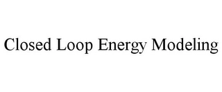 CLOSED LOOP ENERGY MODELING Trademark Image
