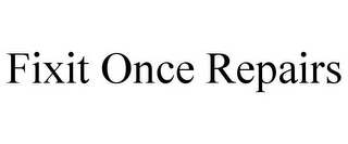 FIXIT ONCE REPAIRS Trademark Image