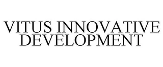VITUS INNOVATIVE DEVELOPMENT Trademark Image