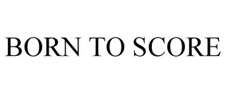 BORN TO SCORE Trademark Image