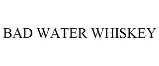 BAD WATER WHISKEY Trademark Image