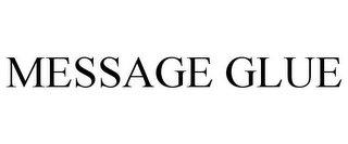 MESSAGE GLUE Trademark Image