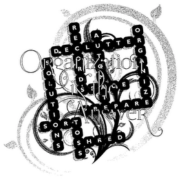 ORGANIZATION IS THE ANSWER DECLUTTER RECORD AUTOMATE ORGANIZE TOSS TOM T O GANIZ SOLUTI NS SORT O S SHRED PREPARE SPACE Trademark Image