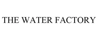 THE WATER FACTORY Trademark Image