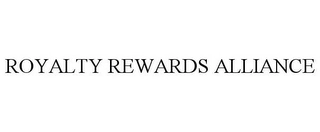 ROYALTY REWARDS ALLIANCE Trademark Image
