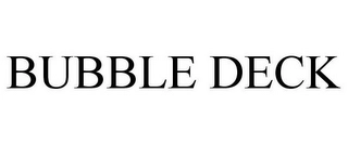 BUBBLE DECK Trademark Image