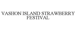 VASHON ISLAND STRAWBERRY FESTIVAL Trademark Image