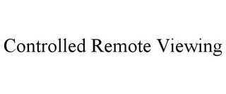 CONTROLLED REMOTE VIEWING Trademark Image