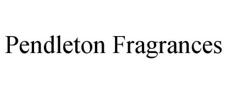 PENDLETON FRAGRANCES Trademark Image