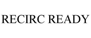 RECIRC READY Trademark Image