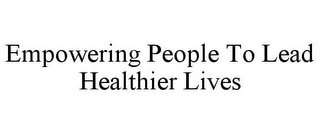 EMPOWERING PEOPLE TO LEAD HEALTHIER LIVES Trademark Image